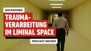 Backrooms in der Podcast-Review: Traumaverarbeitung im Liminal Space